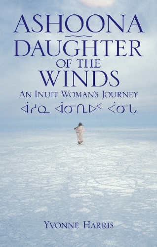 Ashoona, Daughter of the Winds: An Inuit Woman's Journey (Paperback)