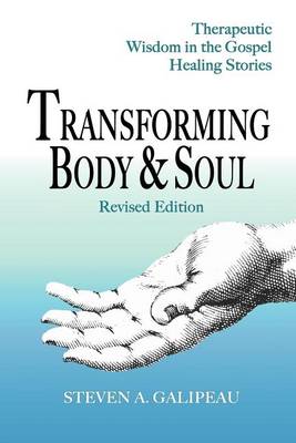 Transforming Body & Soul: Therapeutic Wisdom in the Gospel Healing Stories (Paperback)