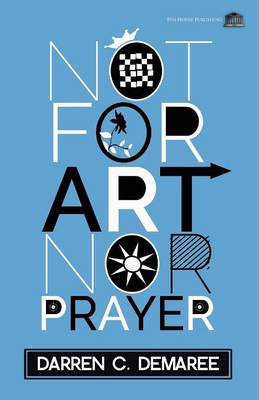 Not for Art Nor Prayer (Paperback)