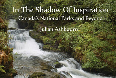 In the Shadow of Inspiration: Canada's National Parks & Beyond (Hardback)
