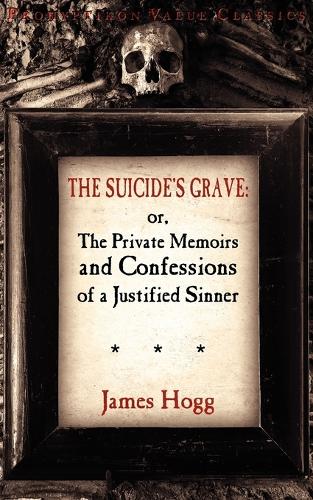 The Suicide's Grave: or, The Private Memoirs and Confessions of a Justified Sinner (Paperback)