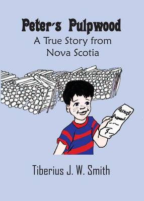 Peter's Pulpwood: A True Story from Nova Scotia - Peter & Terry 1 (Paperback)