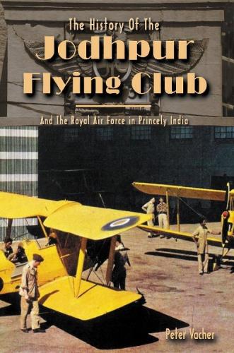 History of the Jodhpur Flying Club: & the Royal Airforce in Princely India (Paperback)