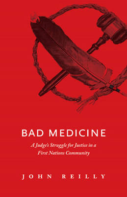 Bad Medicine: A Judge's Struggle for Justice in a First Nations Community (Paperback)