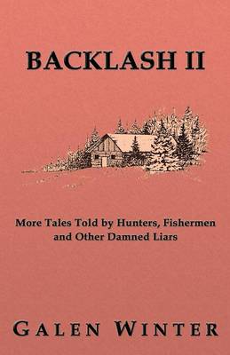 Backlash II: More Tales Told by Hunters, Fishermen and Other Damned Liars (Paperback)