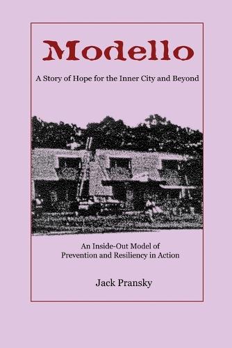 Modello: A Story of Hope for the Inner City and Beyond: An Inside-Out Model of Prevention and Resiliency in Action (Paperback)
