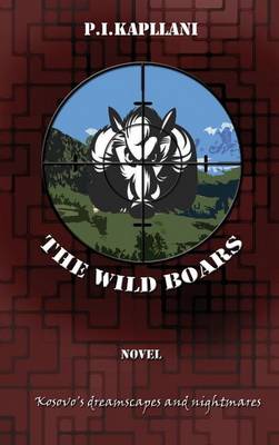 The Wild Boars: Kosovo's Dreamscapes and Nightmares (Hardback)