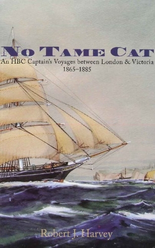 No Tame Cat: An HBC Captain's Voyages Between London & Victoria 1865-1885 (Paperback)
