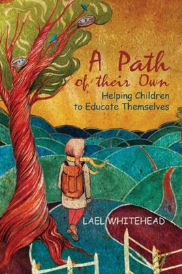 A Path of Their Own: Helping Children to Educate Themselves (Paperback)