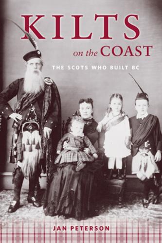 Kilts on the Coast: The Scots Who Built BC (Paperback)