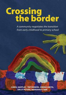 Crossing the Border: A Community Negotiates the Transition from Early Childhood to Primary School (Paperback)