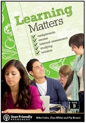 Learning Matters Book B: Assignments * Exams * Internal Assessment * Studying * Revision - Learning Matters (Paperback)