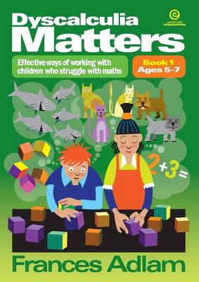 Dyscalculia Matters: Book 1: Effective Ways of Working with Children Who Struggle with Maths (Paperback)