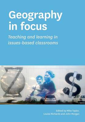 Geography in Focus: Teaching and Learning in Issues-Based Classsrooms (Paperback)