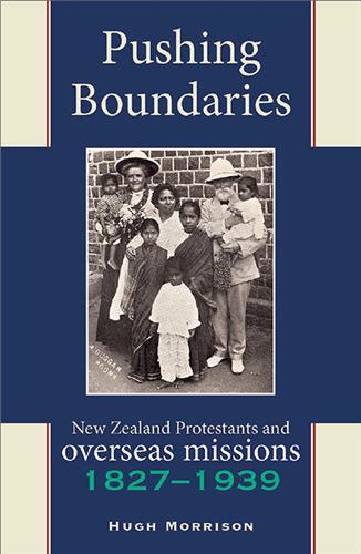 Pushing Boundaries: New Zealand Protestants & Overseas Missions 18271939 (Paperback)