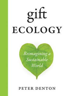 Gift Ecology: Reimagining a Sustainable World (Hardback)