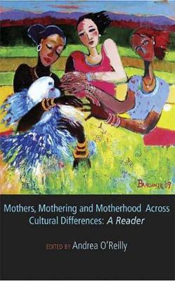 Mothers, Mothering and Motherhood Across Cultural Differences: A Reader (Paperback)