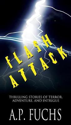 Flash Attack: Thrilling Stories of Terror, Adventure, and Intrigue (Paperback)