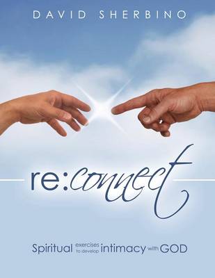 Reconnect: Spiritual Exercises to Develop Intimacy with God (Paperback)