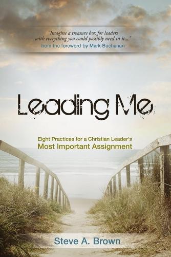 Leading Me: Eight Practices for a Christian Leader's Most Important Assignment (Paperback)