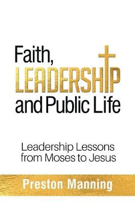 Faith, Leadership and Public Life: Leadership Lessons from Moses to Jesus (Paperback)