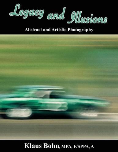 Legacy and Illusions: Abstract and Artistic Photography (Paperback)