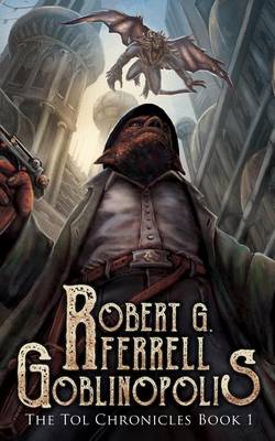 Goblinopolis, The Tol Chronicles, Book 1 (Paperback)