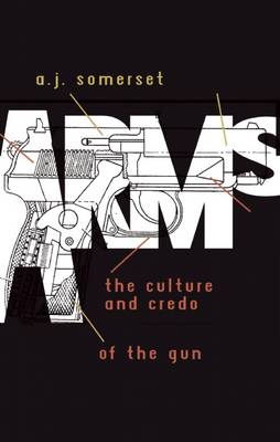 Arms: The Culture and Credo of the Gun (Paperback)