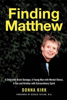 Finding Matthew: A Child with Brain Damage, a Young Man with Mental Illness, a Son and Brother with Extraordinary Spirit (Paperback)