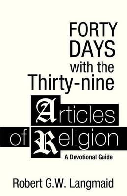 Forty Days with the Thirty-Nine Articles of Religion: A Devotional Guide (Paperback)