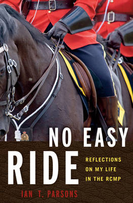 No Easy Ride: Reflections on My Life in the RCMP (Paperback)