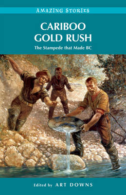 Cariboo Gold Rush: The Stampede That Made BC (Paperback)