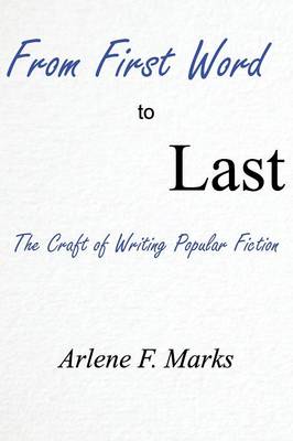 From First Word to Last: The Craft of Writing Popular Fiction (Paperback)