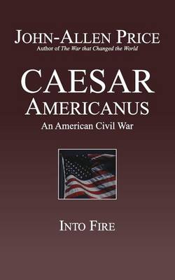 Caesar Americanus: An American Civil War - Into Fire (Paperback)