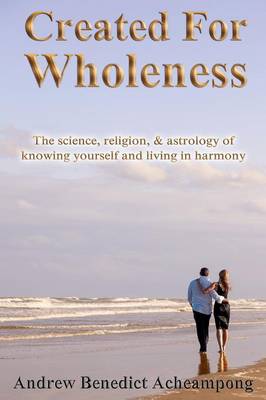 Created for Wholeness: The Science, Religion and Astrology of Self-Knowledge and Harmony (Paperback)
