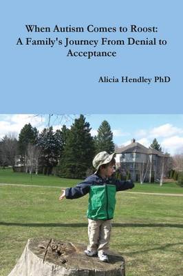 When Autism Comes to Roost: A Family's Journey from Denial to Acceptance (Paperback)