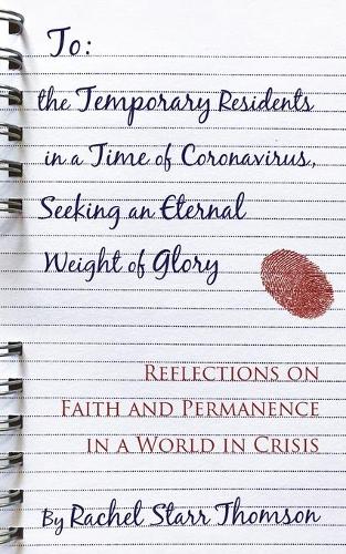 To the Temporary Residents in a Time of Coronavirus, Seeking an Eternal Weight of Glory: Reflections on Faith and Permanence in a World of Crisis (Paperback)