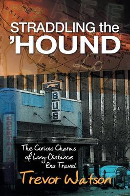 Straddling the 'hound: The Curious Charms of Long-Distance Bus Travel (Paperback)