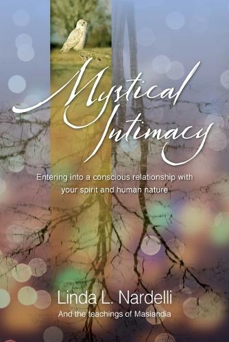 Mystical Intimacy: Entering Into a Conscious Relationship with Your Spirit and Human Nature (Paperback)