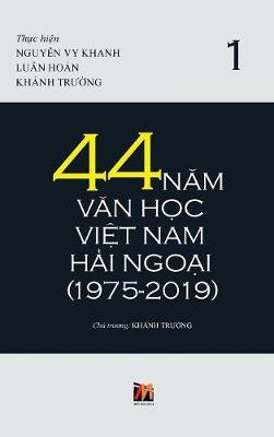 44 Năm Văn Học Việt Nam Hải Ngoại (1975-2019) - Tập 1 (Hardback)