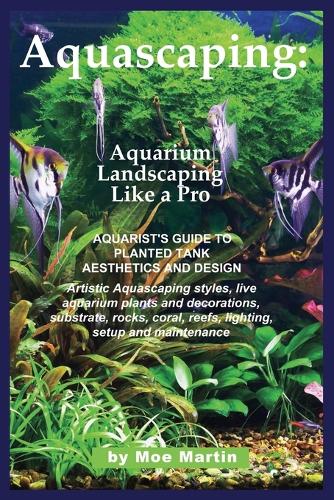 Aquascaping: Aquarium Landscaping Like a Pro (Paperback)