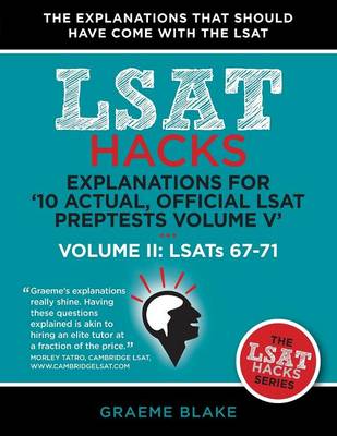 Explanations for '10 Actual, Official LSAT Preptests Volume V': Lsats 62-71 - Volume II: Lsats 67-71 (LSAT Hacks) (Paperback)