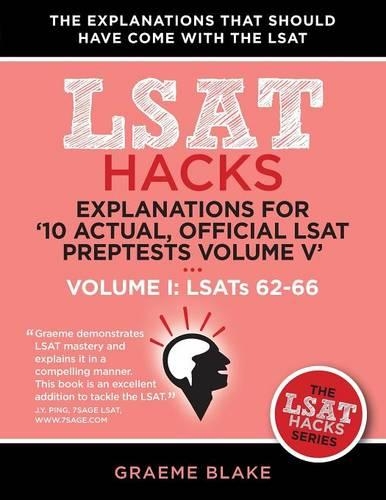 Explanations for '10 Actual, Official LSAT Preptests Volume V': Lsats 62-71 - Volume I: Lsats 62-66 (LSAT Hacks) (Paperback)