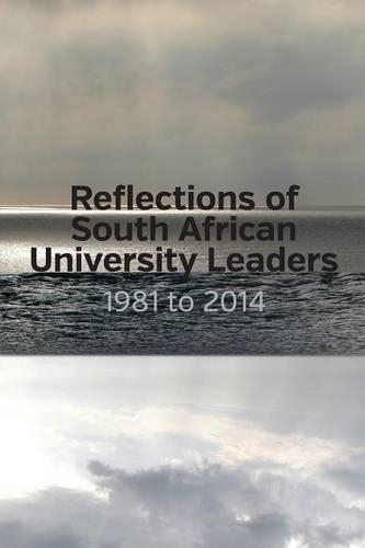 Reflections of South African University Leaders: 1981 to 2014 (Paperback)