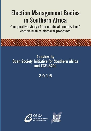 Election Management Bodies in Southern Africa: Comparative Study of the Electoral Commissions' Contribution to Electoral Processes (Paperback)