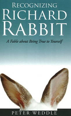 Recognizing Richard Rabbit: A Fable About Being True to Yourself (Paperback)