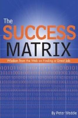The Success Matrix: Wisdom from the Web on Finding a Great Job (Paperback)