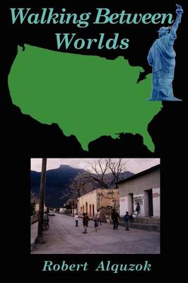 Walking Between Worlds: A Novel of an American in Mexico (Paperback)