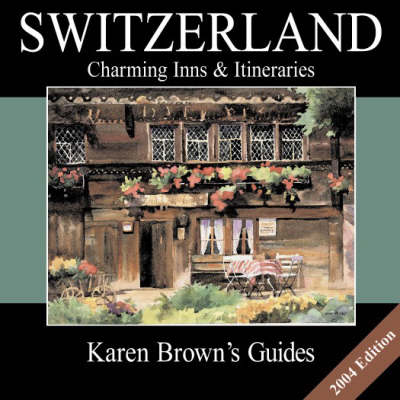 Karen Brown's Switzerland 2004: Charming Inns and Itineraries (Paperback)