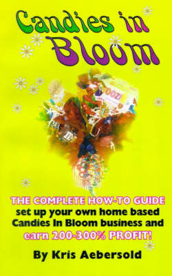 Candies in Bloom: Fun and Profits Making Sweet Bouquets from Home (Paperback)
